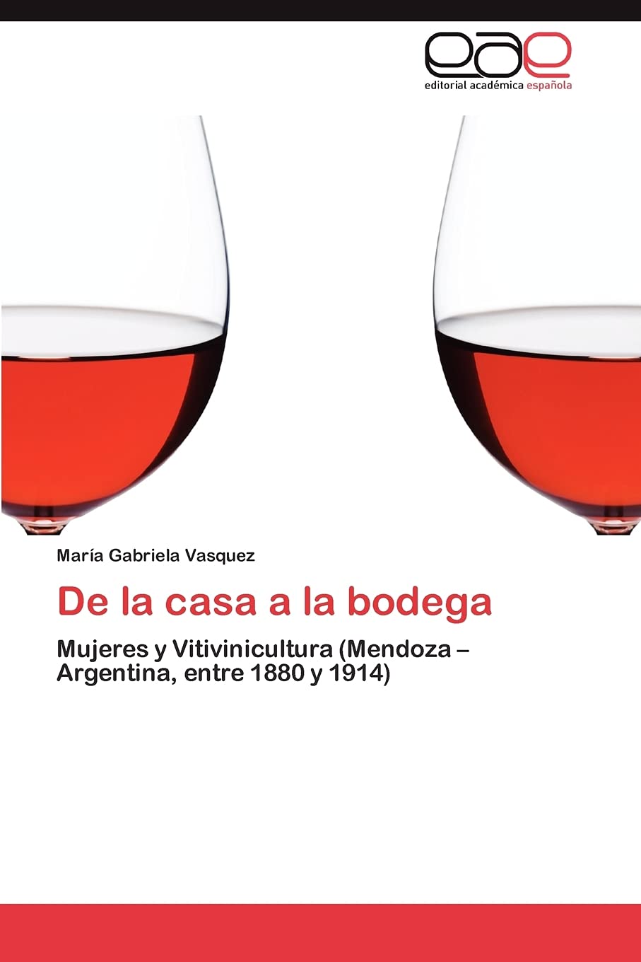 De la casa a la bodega: Mujeres y Vitivinicultura (Mendoza  Argentina, entre 1880 y 1914) (Spanish Edition),Used