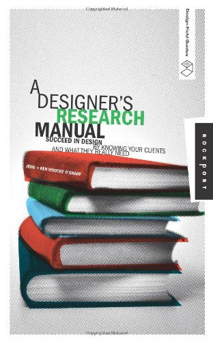 A Designer's Research Manual: Succeed in Design by Knowing Your Clients And What They Really Need (Design Field Guide),Used