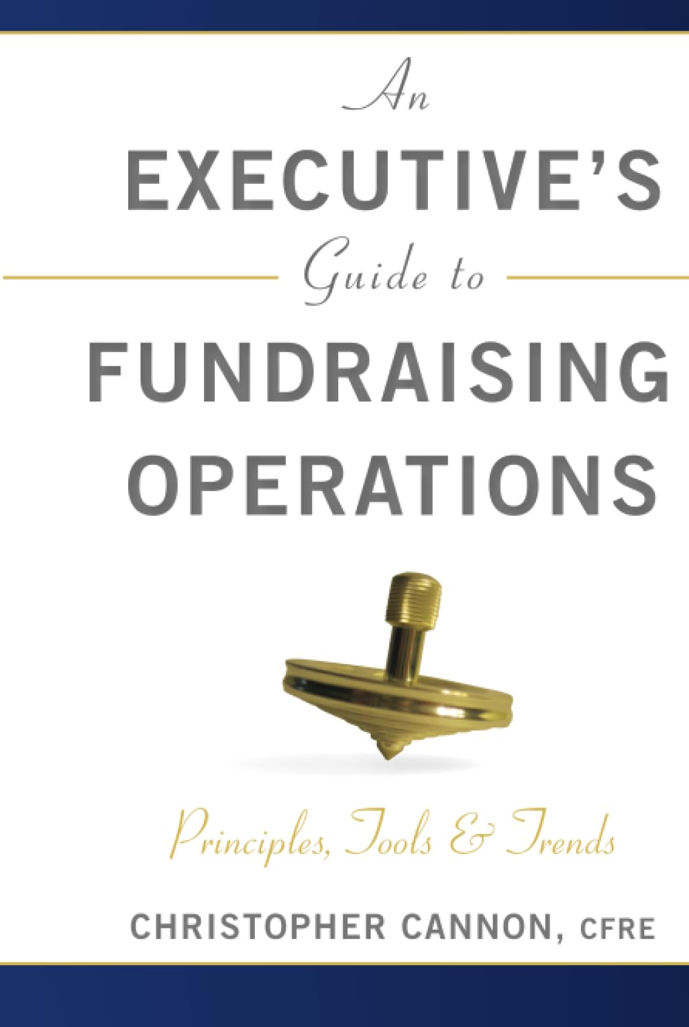 An Executive's Guide to Fundraising Operations: Principles, Tools, and Trends,Used