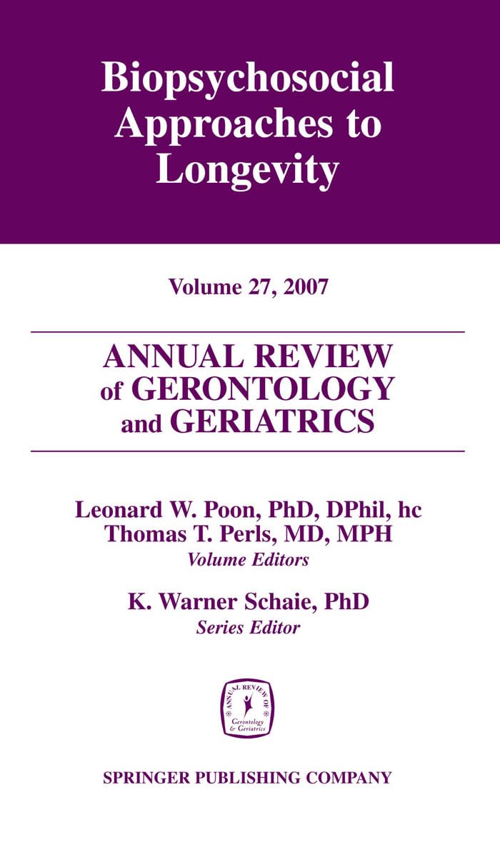 Annual Review of Gerontology and Geriatrics, Volume 27, 2007: Biopsychosocial Approaches to Longevity (Annual Review of Gerontol,Used