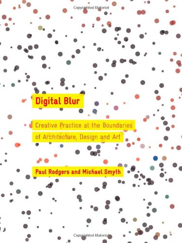 Digital Blur: Creative Practice at the Boundaries of Architecture, Design and Art (Art + Design),Used