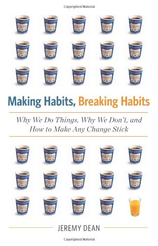 Making Habits, Breaking Habits: Why We Do Things, Why We Dont, And How To Make Any Change Stick,New