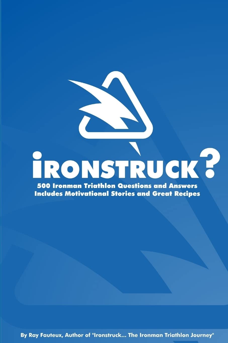 Ironstruck? 500 Ironman Triathlon Questions and Answers,New
