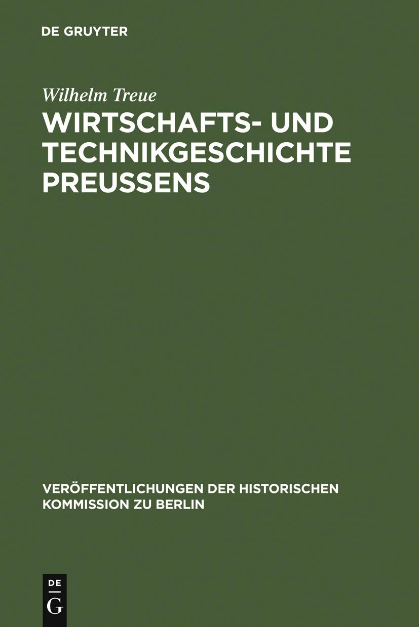 Wirtschafts Und Technikgeschichte Preuens (Verffentlichungen Der Historischen Kommission Zu Berlin, 56) (German Edition)
