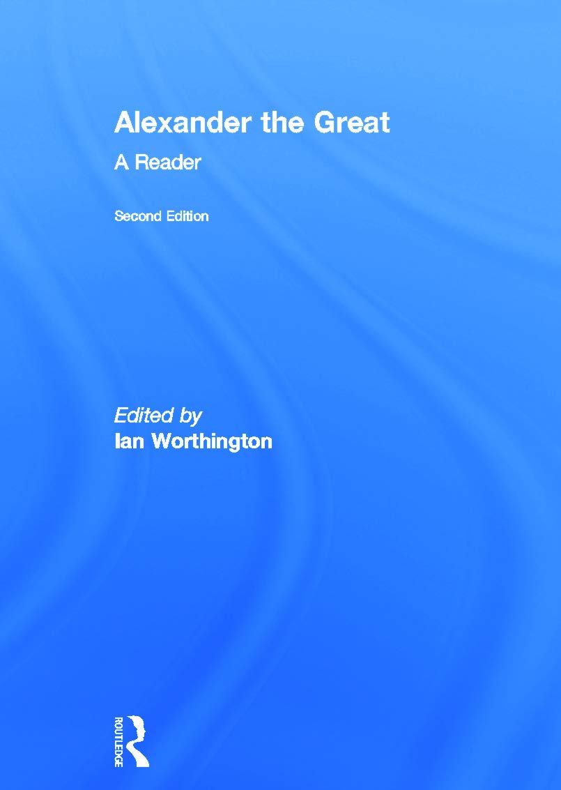 Alexander the Great: A Reader,New
