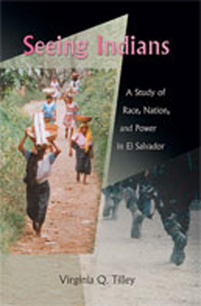 Seeing Indians: A Study Of Race, Nation, And Power In El Salvador,Used
