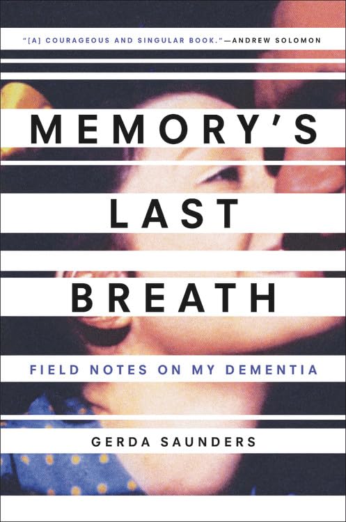 Memory'S Last Breath: Field Notes On My Dementia
