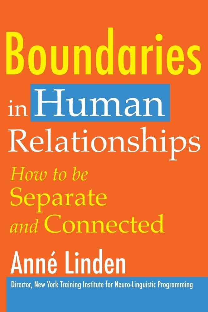 Boundaries in Human Relationships: How to Be Separate and Connected,New