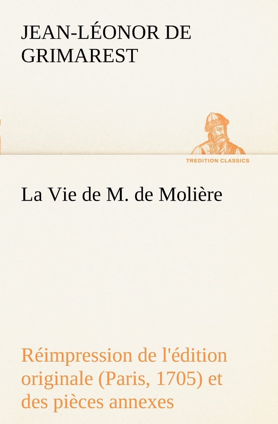 La Vie de M. de Molire Rimpression de l'dition originale (Paris, 1705) et des pices annexes (French Edition),Used