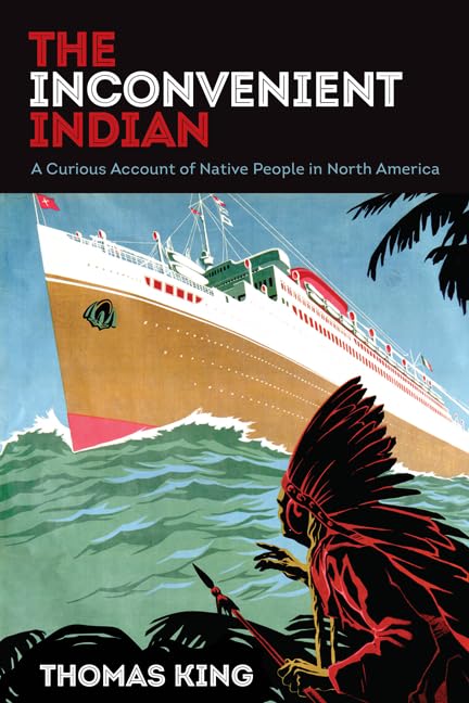 The Inconvenient Indian: A Curious Account Of Native People In North America
