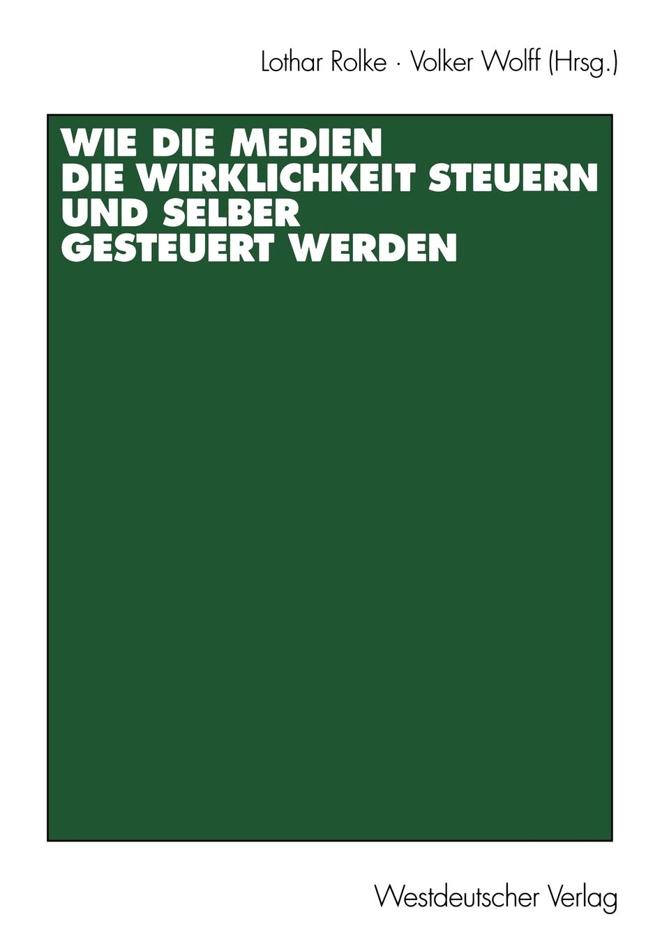 Wie die Medien die Wirklichkeit steuern und selber gesteuert werden (German Edition),Used