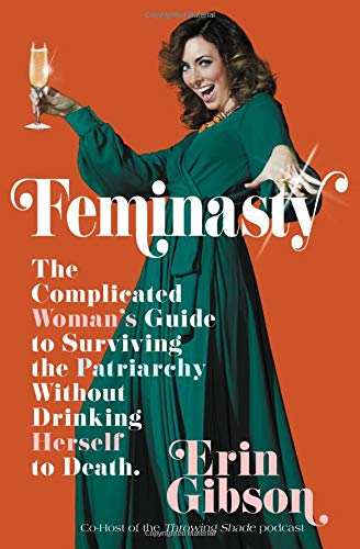 Feminasty: The Complicated Woman's Guide to Surviving the Patriarchy Without Drinking Herself to Death,Used