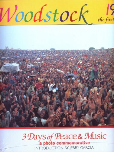 Woodstock 1969 : The First Festival : 3 Days Of Peace & Music : A Photo Commemorative