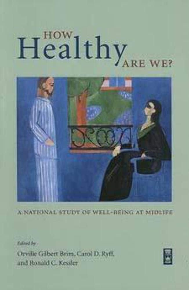 How Healthy Are We?: A National Study Of Wellbeing At Midlife (The John D. And Catherine T. Macarthur Foundation Series On Ment