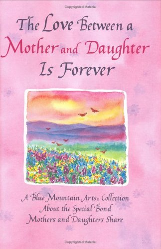 The Love Between a Mother and Daughter Is Forever: A Blue Mountain Arts Collection About the Special Bond Mothers and Daughters ,Used