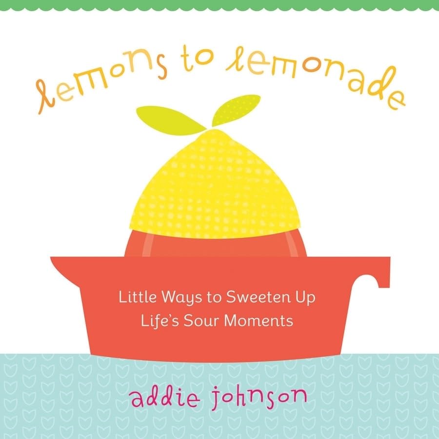 Lemons to Lemonade: Little Ways to Sweeten Up Life's Sour Moments,Used
