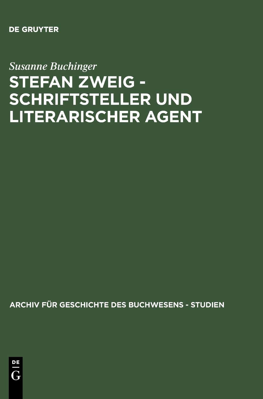 Stefan Zweig Schriftsteller und literarischer Agent: Die Beziehungen zu seinen deutschsprachigen Verlegern (19011942) (Archiv,Used