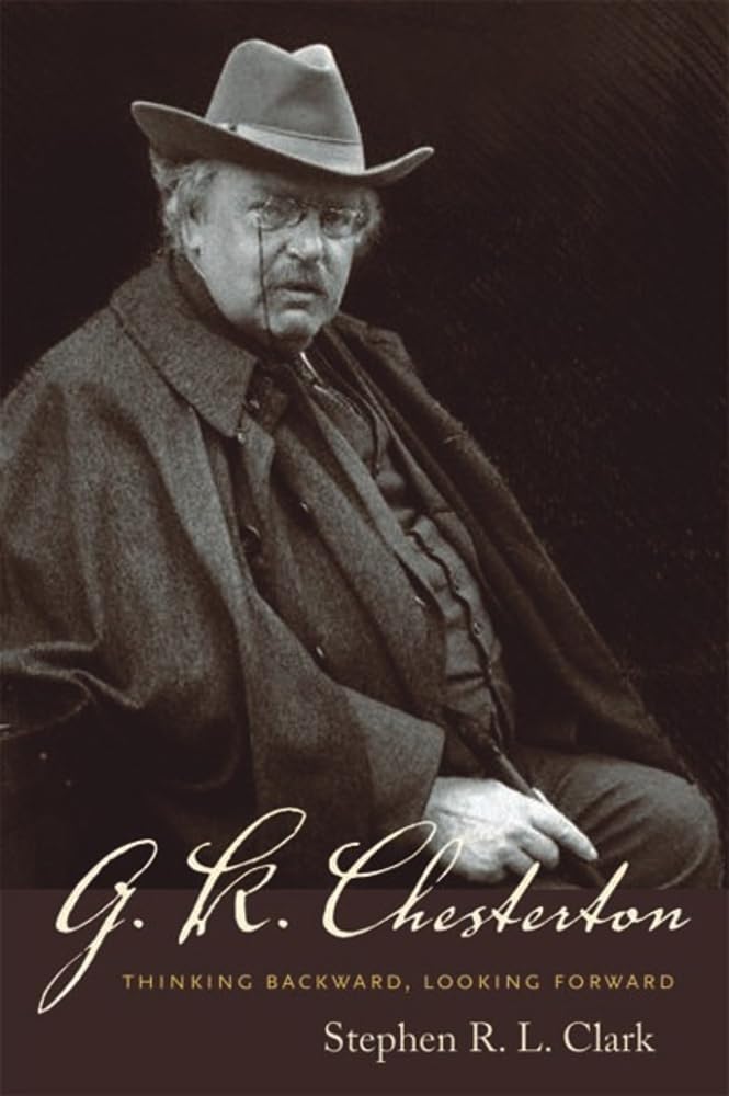 G. K. Chesterton: Thinking Backward, Looking Forward
