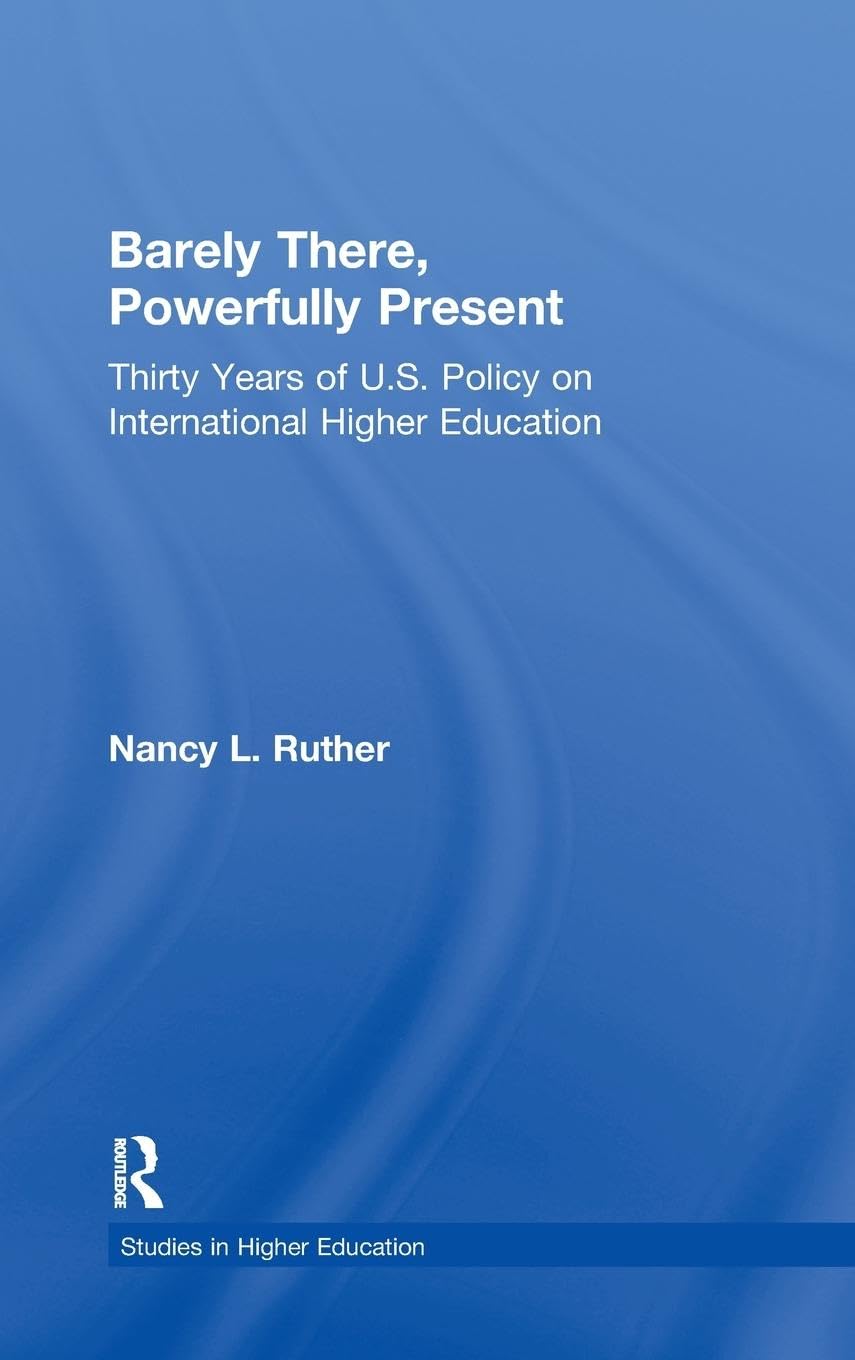 Barely There, Powerfully Present: Years of US Policy on International Higher Education (RoutledgeFalmer Studies in Higher Educat,Used