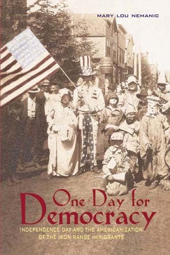 One Day For Democracy: Independence Day And The Americanization Of Iron Range Immigrants,Used