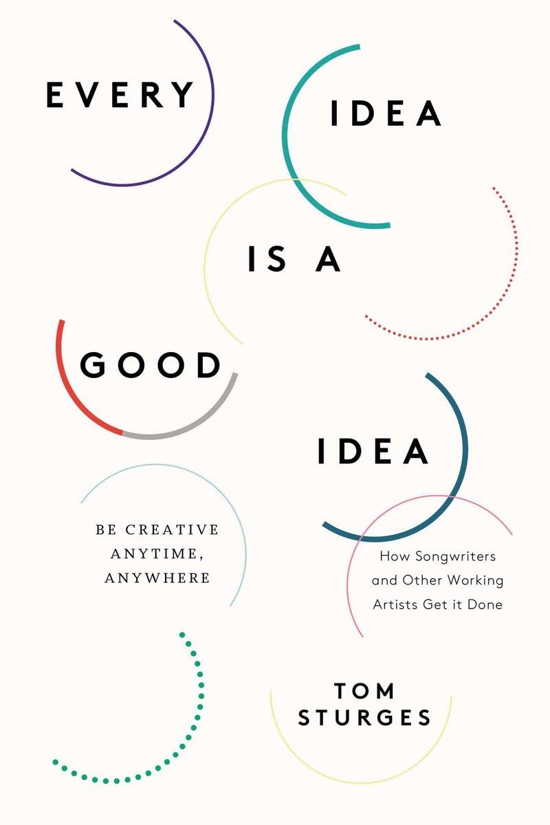 Every Idea Is a Good Idea: Be Creative Anytime, Anywhere,Used
