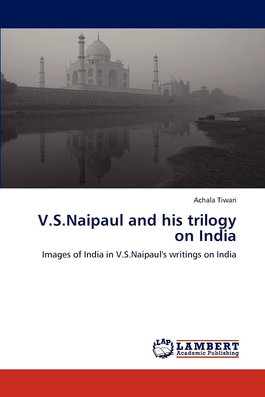 V.S.Naipaul and his trilogy on India: Images of India in V.S.Naipaul's writings on India,Used
