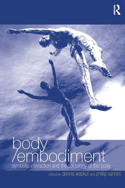 Body/Embodiment: Symbolic Interaction and the Sociology of the Body,Used