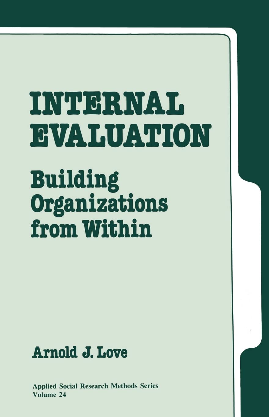 Internal Evaluation: Building Organizations From Within (Applied Social Research Methods),New