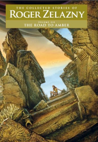 The Road to Amber Volume 6: The Collected Stories of Roger Zelazny,Used