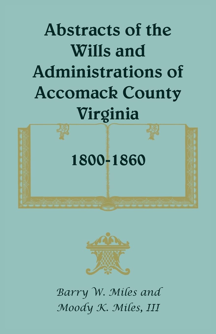 Abstracts of the Wills and Administrations of Accomack County, Virginia, 18001860,Used