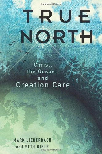 True North: Christ, the Gospel, and Creation Care,Used