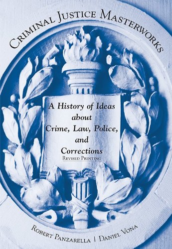 Criminal Justice Masterworks: A History Of Ideas About Crime, Law, Police, And Corrections