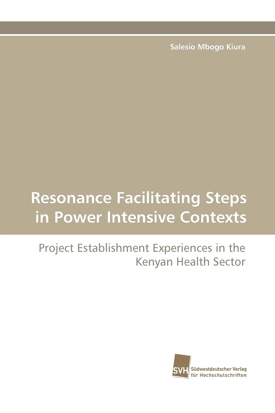 Resonance Facilitating Steps in Power Intensive Contexts: Project Establishment Experiences in the Kenyan Health Sector,Used