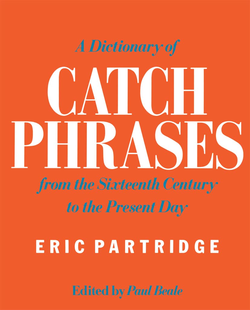 A Dictionary of Catch Phrases,Used
