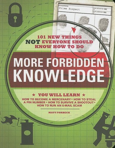 More Forbidden Knowledge: 101 New Things Not Everyone Should Know How To Do,New