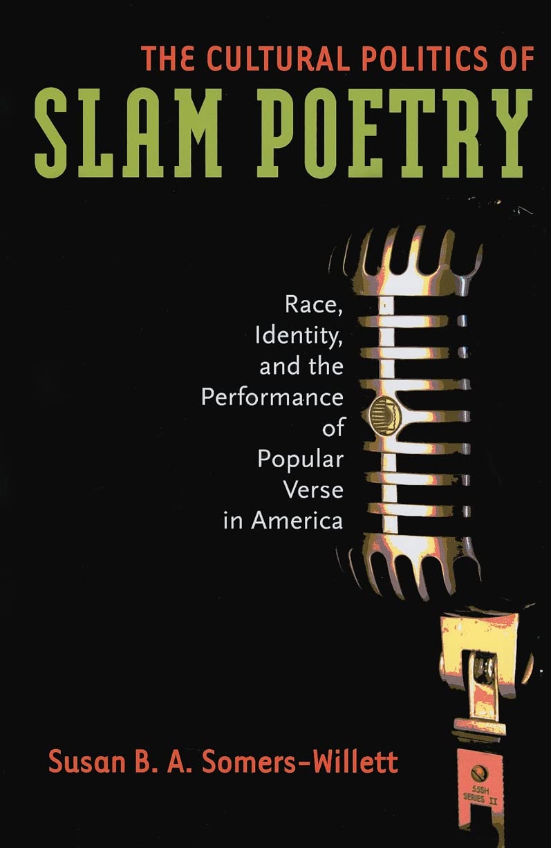 The Cultural Politics Of Slam Poetry: Race, Identity, And The Performance Of Popular Verse In America (Anthropology Series)