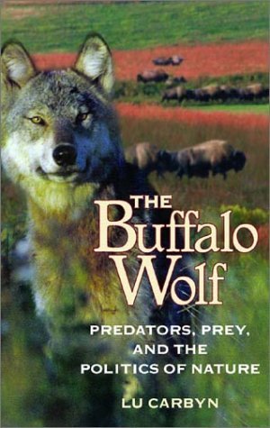 The Buffalo Wolf: Predators, Prey and the Politics of Nature,Used