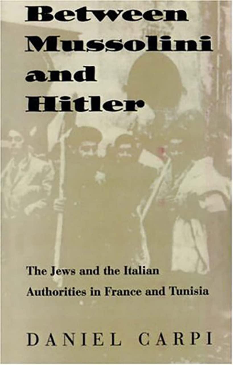 Between Mussolini and Hitler: The Jews and the Italian Authorities in France and Tunisia (TAUBER INSTITUTE FOR THE STUDY OF EURO,Used