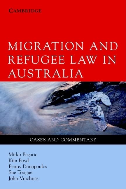 Migration and Refugee Law in Australia: Cases and Commentary,Used