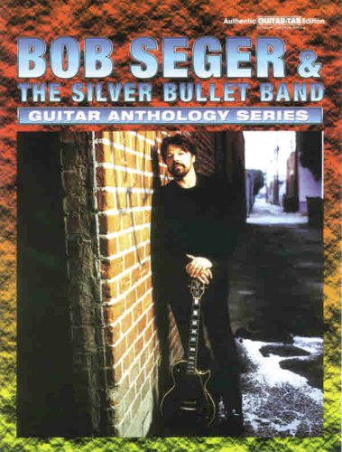 Bob Seger & The Silver Bullet Band Guitar Anthology: Authentic Guitar TAB (Guitar Anthology Series),Used