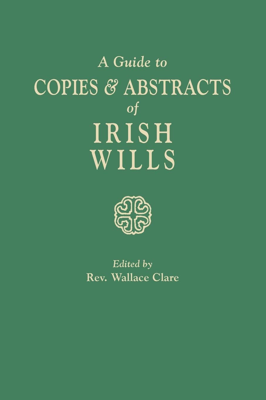 A Guide To Copies & Abstracts Of Irish Wills,Used