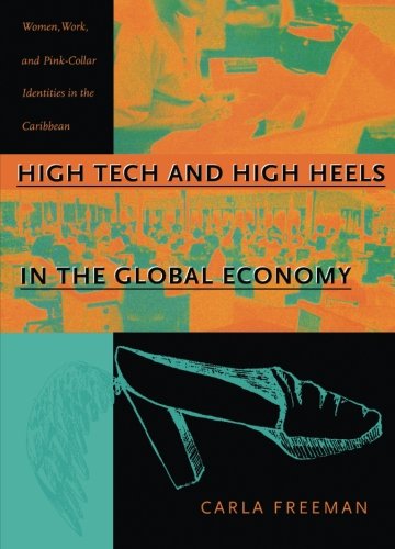 High Tech And High Heels In The Global Economy: Women, Work, And Pinkcollar Identities In The Caribbean,New