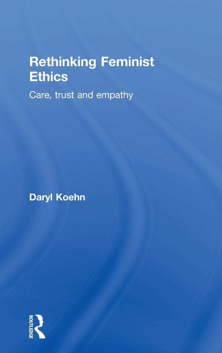 Rethinking Feminist Ethics: Care, Trust and Empathy,Used