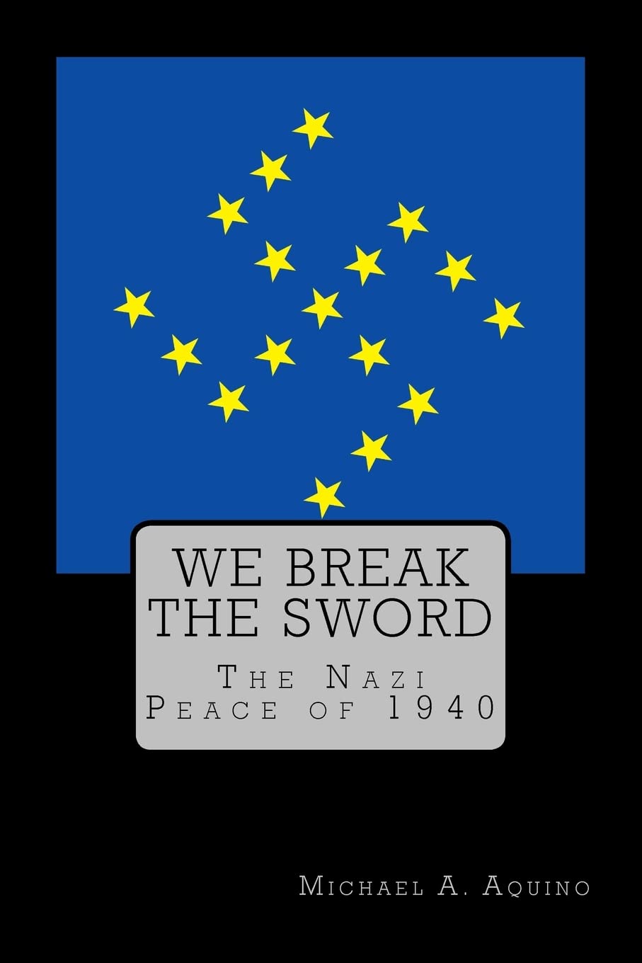 We Break The Sword: The Nazi Peace Of 1940