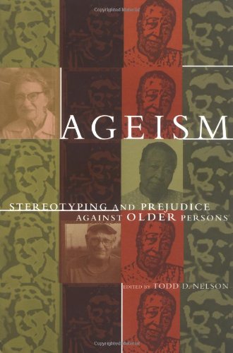 Ageism: Stereotyping And Prejeduce Against Older Persons,New