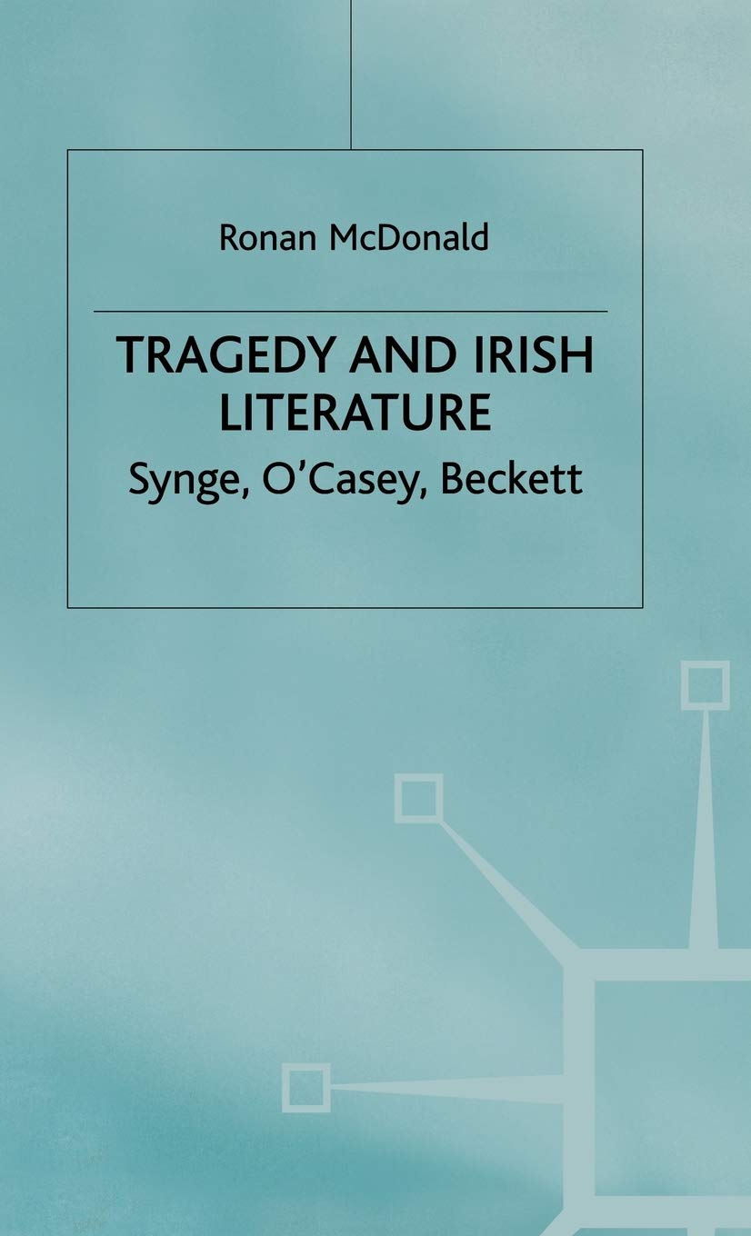 Tragedy and Irish Literature: Synge, O'Casey, Beckett,Used