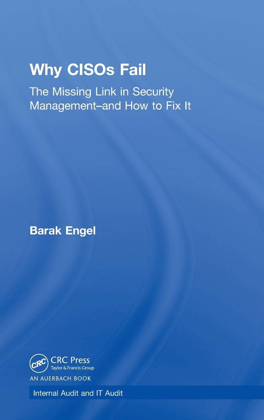 Why CISOs Fail: The Missing Link in Security Managementand How to Fix It (Internal Audit and IT Audit),Used