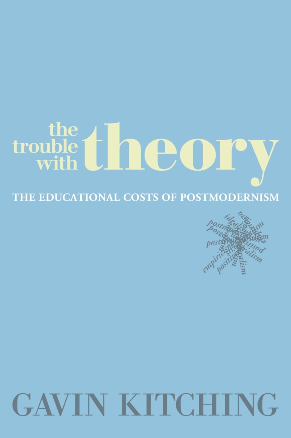 The Trouble with Theory: The Educational Costs of Postmodernism,Used