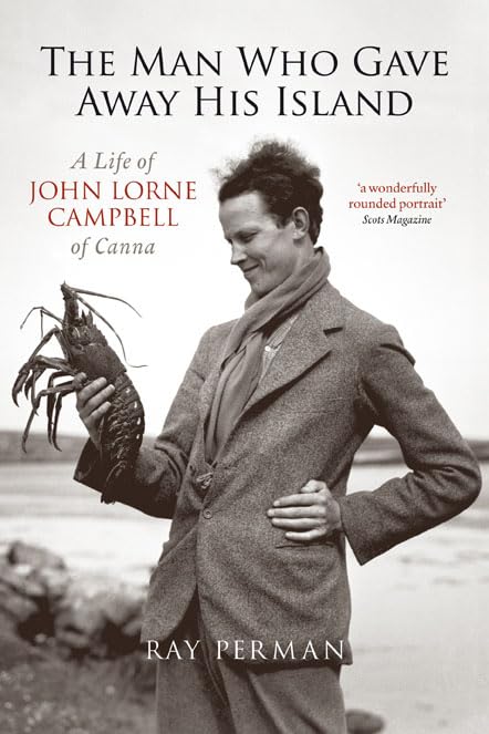 The Man Who Gave Away His Island: A Life of John Lorne Campbell of Canna,Used