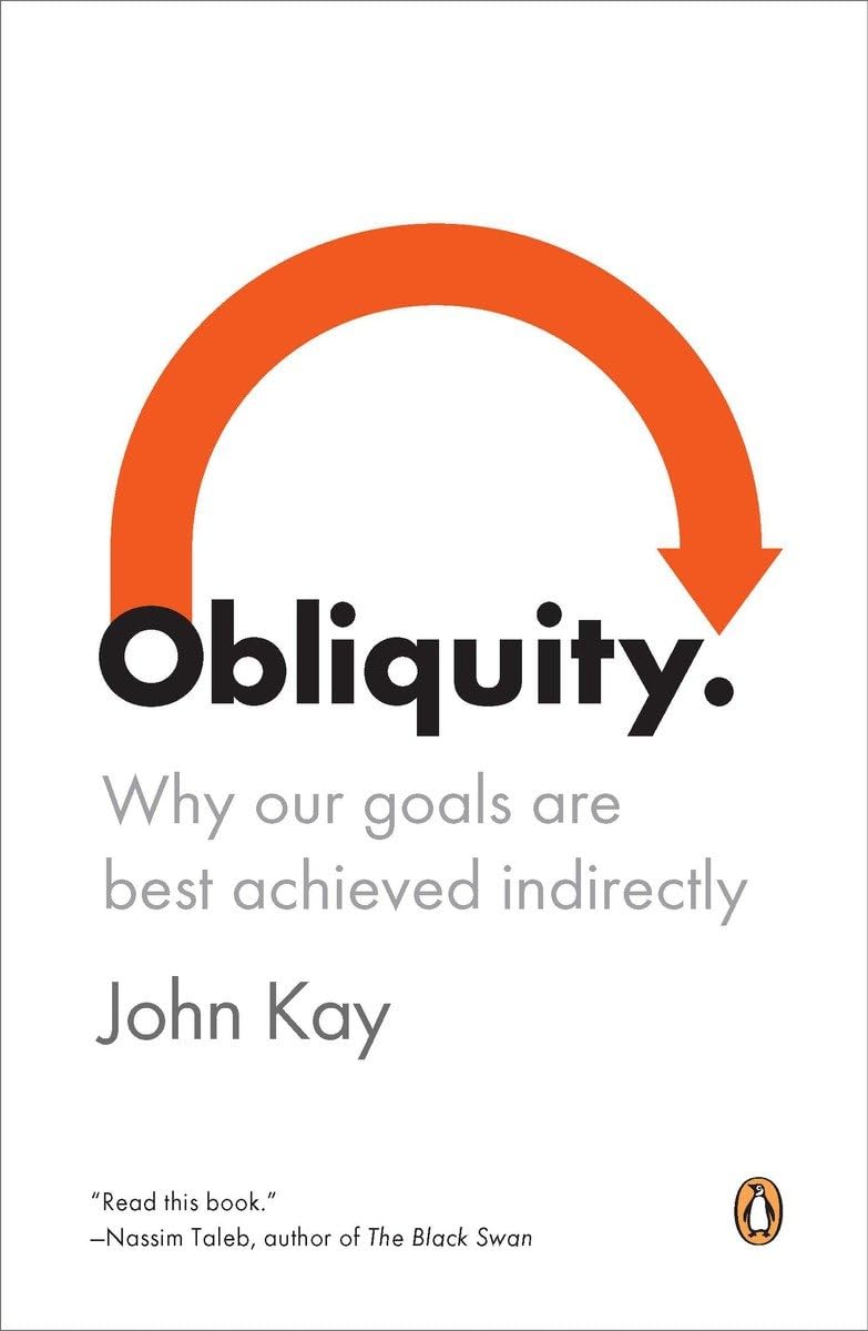 Obliquity: Why Our Goals Are Best Achieved Indirectly,New